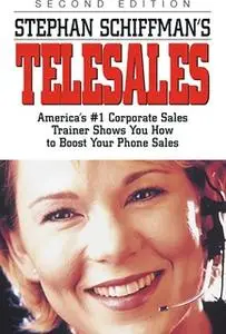 «Stephan Schiffman's Telesales: America's #1 Corporate Sales Trainer Shows You How to Boost Your Phone Sales» by Stephan