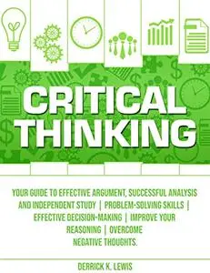 Critical Thinking: Your Guide to Effective Argument, Successful Analysis and Independent Study | Problem-Solving Skills