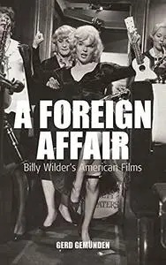 A Foreign Affair: Billy Wilder's American Films