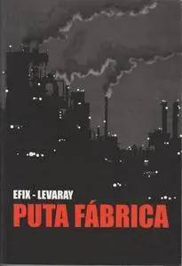 Puta fábrica, de Efix y Jean-Pierre Leva