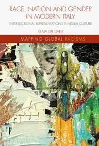 Race, Nation and Gender in Modern Italy: Intersectional Representations in Visual Culture (Repost)