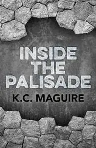 «Inside the Palisade» by K.C. Maguire