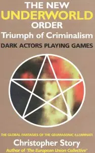 The New Underworld Order.The Global Hegemony of Geomasonic Intelligence and Illuminati Criminalism