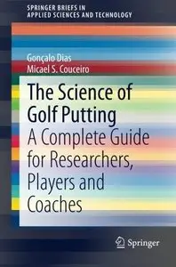 The Science of Golf Putting: A Complete Guide for Researchers, Players and Coaches (Repost)