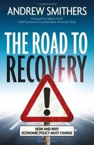 The Road to Recovery: How and Why Economic Policy Must Change