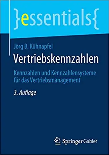 Vertriebskennzahlen: Kennzahlen und Kennzahlensysteme für das Vertriebsmanagement, 3. Aufl.