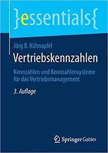 Vertriebskennzahlen: Kennzahlen und Kennzahlensysteme für das Vertriebsmanagement, 3. Aufl.