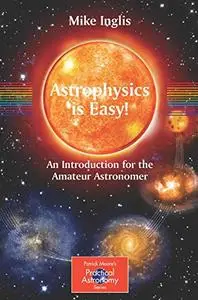 Astrophysics is Easy! An Introduction for the Amateur Astronomer