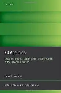 EU Agencies: Legal and Political Limits to the Transformation of the EU Administration