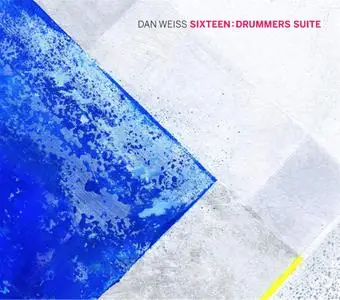 Dan Weiss Sixteen - Drummers Suite (2016)