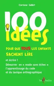 Corinne Gallet, "100 idées pour que tous les enfants sachent lire et écrire !"