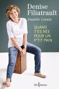 Denise Filiatrault,‎ Danièle Lorain, "Quand t'es née pour un p'tit pain"