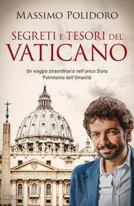 Massimo Polidoro - Segreti e tesori del Vaticano. Un viaggio straordinario nell'unico Stato Patrimonio dell'Umanità