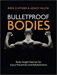 Bulletproof Bodies: Body-weight Exercise for Injury Prevention and Rehabilitation