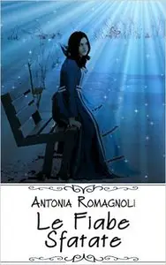 Antonia Romagnoli - Le fiabe sfatate
