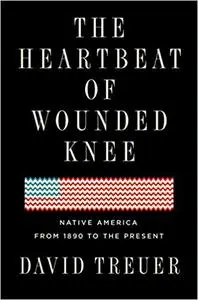 The Heartbeat of Wounded Knee: Native America from 1890 to the Present