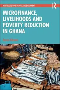 Microfinance, Livelihoods and Poverty Reduction in Ghana