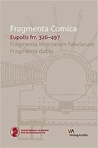 Fragmenta Comica: Eupolis frr. 326-497: Fragmenta incertarum fabularum. Fragmenta dubia