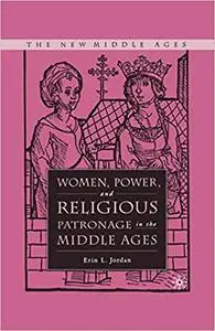 Women, Power, and Religious Patronage in the Middle Ages