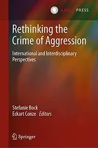 Rethinking the Crime of Aggression: International and Interdisciplinary Perspectives