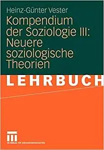 Kompendium der Soziologie III: Neuere soziologische Theorien