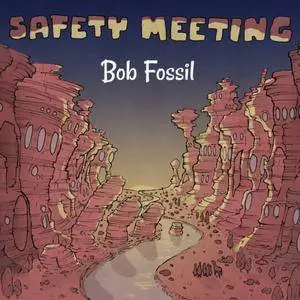 Bob Fossil - Safety Meeting (2017)
