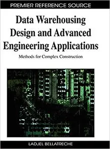 Data Warehousing Design and Advanced Engineering Applications: Methods for Complex Construction