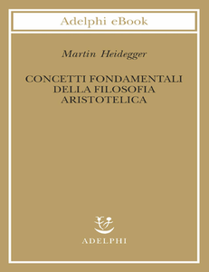 Martin Heidegger - Concetti fondamentali della filosofia aristotelica (2017)
