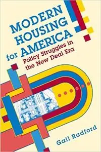 Modern Housing for America: Policy Struggles in the New Deal Era