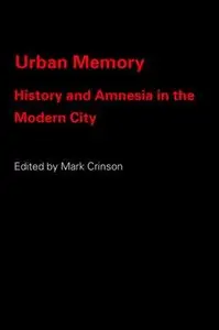 Urban Memory: History and Amnesia in the Modern City (Repost)