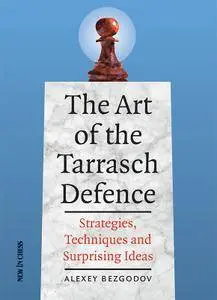 The Art of the Tarrasch Defence: Strategies, Techniques and Surprising Ideas