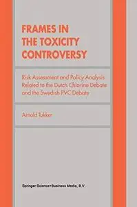 Frames in the Toxicity Controversy: Risk Assessment and Policy Analysis Related to the Dutch Chlorine Debate and the Swedish PV