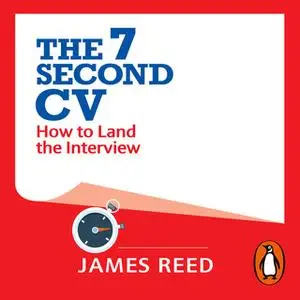 «The 7 Second CV: How to Land the Interview» by James Reed