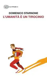 Domenico Starnone - L'umanità è un tirocinio