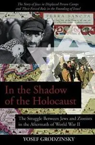 In the Shadow of the Holocaust: The Struggle Between Jews and Zionists in the Aftermath of World War II