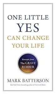 One Little Yes Can Change Your Life: Excerpts From The Grave Robber