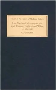 Late Medieval Monasteries and their Patrons: England and Wales, c.1300-1540 by Karen Stöber