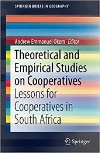 Theoretical and Empirical Studies on Cooperatives: Lessons for Cooperatives in South Africa (Briefs in Geography) [Repost]