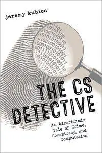 The CS Detective: An Algorithmic Tale of Crime, Conspiracy, and Computation