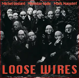Michel Godard; Miroslav Tadic; Mark Nauseef - Loose Wires (1997)