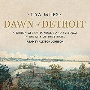 Dawn of Detroit: A Chronicle of Bondage and Freedom in the City of the Straits [Audiobook]