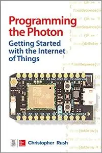 Programming the Photon: Getting Started with the Internet of Things