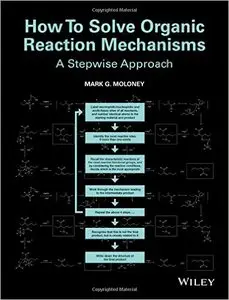 How to Solve Organic Reaction Mechanisms: A Stepwise Approach (repost)