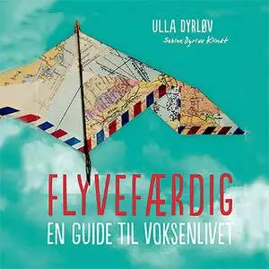 «Flyvefærdig. En guide til voksenlivet» by Ulla Dyrløv,Sabine Dyrløv Klindt