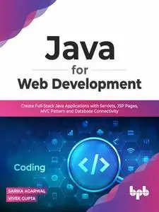 Java for Web Development: Create Full-Stack Java Applications with Servlets, JSP Pages