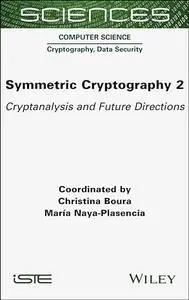 Symmetric Cryptography, Volume 2: Cryptanalysis and Future Directions