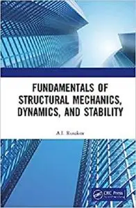 Fundamentals of Structural Mechanics, Dynamics, and Stability