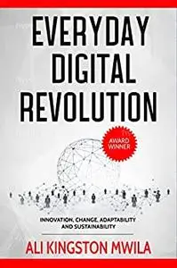 EVERYDAY DIGITAL REVOLUTION : Innovation, Change, adaptability and Sustainability