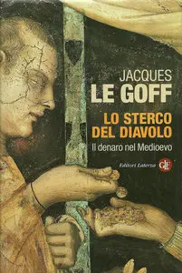Lo sterco del diavolo. Il denaro nel Medioevo di Jacques Le Goff