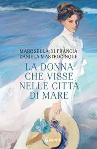 Marosella Di Francia, Daniela Mastrocinque - La donna che visse nelle città di mare